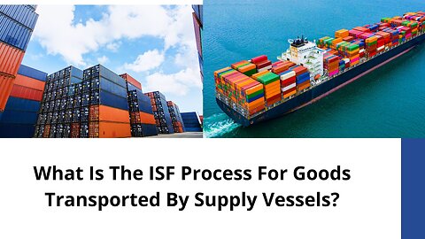 What Is the ISF Process for Goods Transported by Supply Vessels?