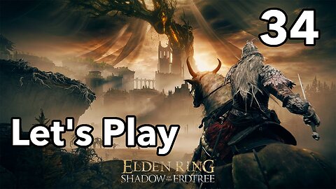 Let's Play | Elden Ring - Shadow of the Erdtree - Part 34