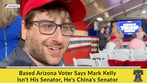 Based Arizona Voter Says Mark Kelly Isn't His Senator, He's China's Senator