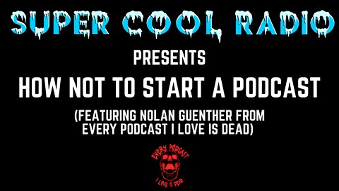 How Not To Start A Podcast (Featuring Nolan Guenther from Every Podcast I Love Is Dead)