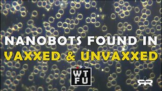 Self-replicating nanobots Found in both the Vaxxed and UnVaxxed