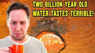 Scientists Discover TWO BILLION Year Old Water & It Tastes TERRIBLE!