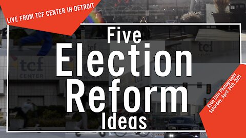 Five Election Reform Ideas - LIVE from TCF Center in Detroit