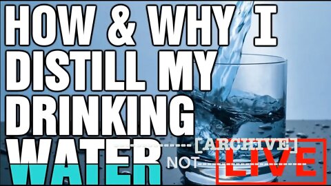 How and Why I Distill My Drinking Water - Part 1!