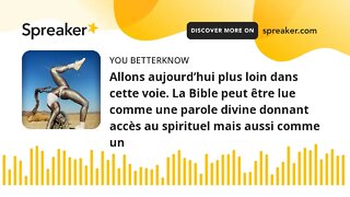 Allons aujourd’hui plus loin dans cette voie. La Bible peut être lue comme une parole divine donnant