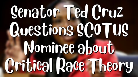 Senator Ted Cruz Questions Judge Ketanji Brown Jackson On Critical Race Theory