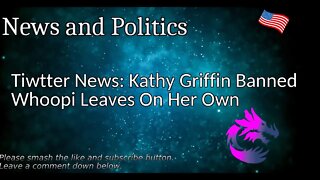 Twitter News: Kathy Griffin Banned Whoopi Leaves On Her Own