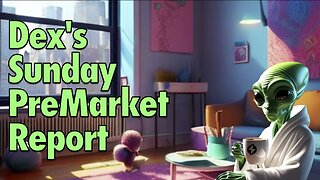 Dex’s Sunday PreMarket Report 11-26-23