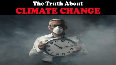 THE TRUTH ABOUT CLIMATE CHANGE