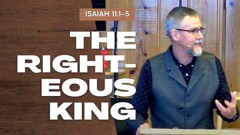 The Righteous King — Isaiah 11:1–5 (Traditional Worship)
