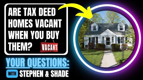 ARE TAX DEED HOMES VACANT? TAX LIENS & TAX DEEDS