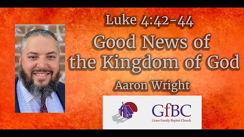 Good News of the Kingdom of God l Aaron Wright