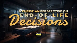 End-of-Life Decisions: A Christian Perspective on End-of-Life Decisions