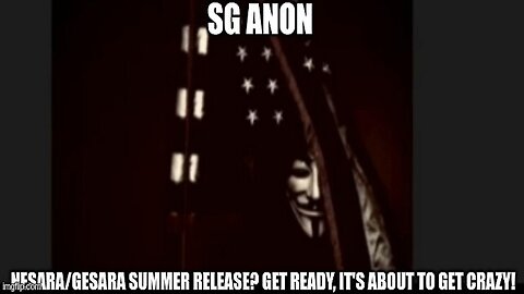 SG Anon: NESARA/GESARA Summer Release? Get Ready, it's About to Get Crazy! (Video)