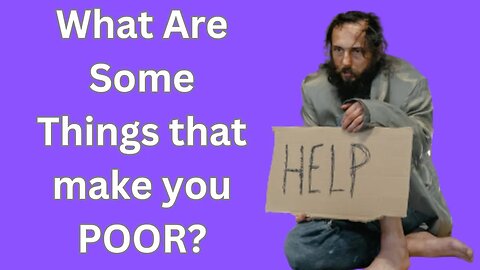 What are some things that make you poor?