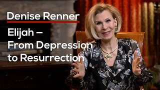 Elijah — From Depression to Resurrection — Denise Renner