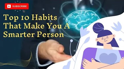TOP 10 HABITS THAT MAKE YOU A SMARTER PERSON