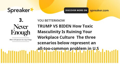 TRUMP VS BIDEN How Toxic Masculinity Is Ruining Your Workplace Culture The three scenarios below re