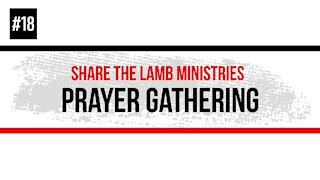 Prayer Gathering #18 (Declare It) - Share The Lamb TV