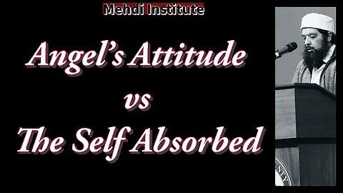Angel's Attitude vs The Self Absorbed