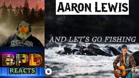 Big Papa D Reacts | Aaron Lewis - Let’s Go Fishing