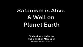 Satanism is Alive and Well on Planet Earth - History of Occult – Intro