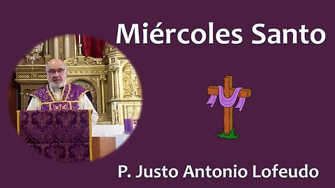 Miércoles Santo P Justo Antonio Lofeudo