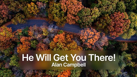 He Will Get You There! | Acts 23:11 - Alan Campbell