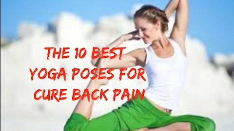 The 10 Best Yoga Poses For Cure Back Pain - Get Rid Of Back Pain Instantly