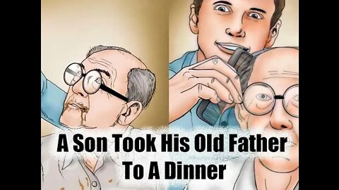 A Son Took His Old Father To A Dinner