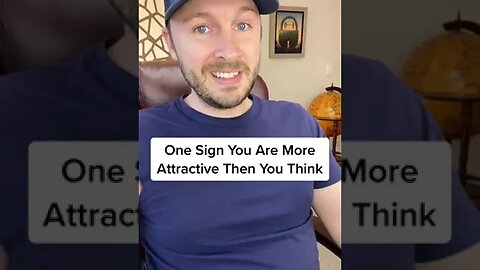 One Sign You Are More Attractive Then You Think