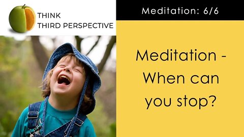 Is it possible to stop meditating? Find out the ultimate objective of meditation. Epi - 6/6