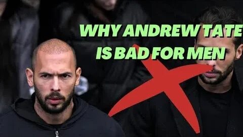 Why Andrew Tate is BAD for men