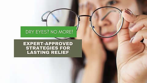 Dry Eyes? No More! Expert-Approved Strategies for Lasting Relief