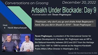 Tevan Poghosyan: Artsakh Under Blockade: Day 9 | Ep 188 - December 20, 2022