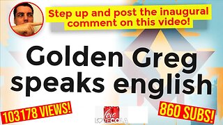 Golden Greg speaks english