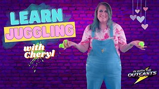 Learn how to juggle with Cheryl! | In With The Outcasts