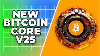 Bitcoin Explained - Episode 81: Bitcoin Core 25.0