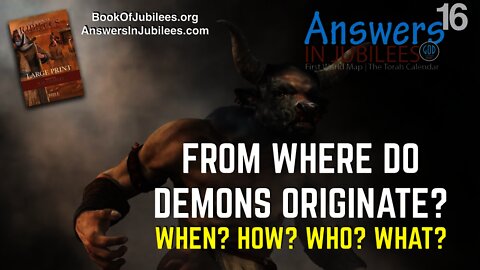 From Where Did Demons Originate? When? How? Who? What? Answers In Jubilees: Part 16