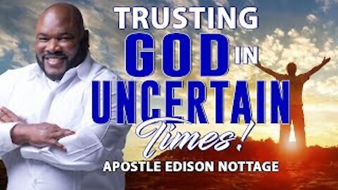 TRUSTING GOD IN UNCERTAIN TIMES! | APOSTLE EDISON & PROPHETESS MATTIE NOTTAGE