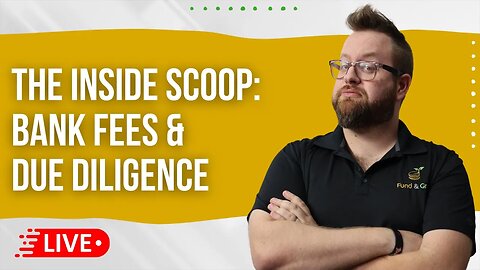 The Inside Scoop: BANK FEES & DUE DILIGENCE