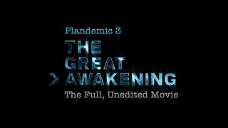 Plandemic 3 The Great Awakening The Full, Unedited Movie