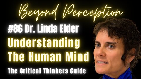 #86 | The Critical Thinkers Guide to the Human Mind: Understanding the Big Picture | Dr. Linda Elder