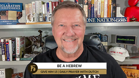 Be a Hebrew | Give Him 15: Daily Prayer with Dutch | September 2, 2022
