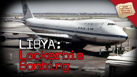 Stuff They Don't Want You To Know: Libya and the Lockerbie Bombing - Who Was Really Behind the Tragic Event