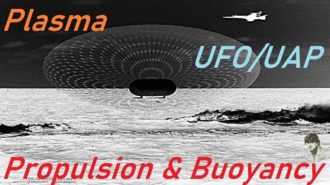 Plasma UFO/UAP Propulsion & Buoyancy- Unidentified Anomalous Phenomena