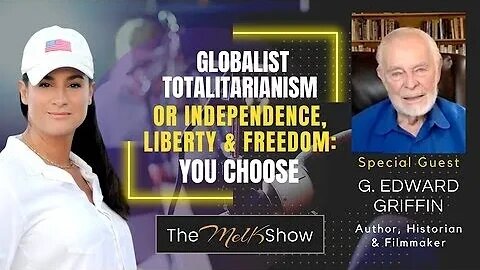Mel K & G. Edward Griffin - Globalist Totalitarianism or Independence, Liberty & Freedom- YOU CHOOSE