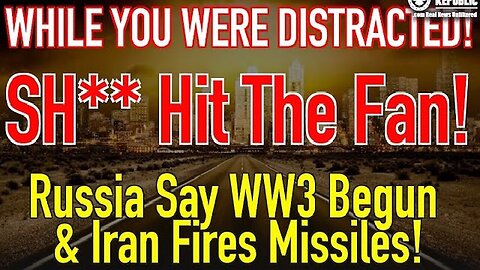 While You Were Distracted, S**t Hit The Fan! Russia Says WW3 Begun & Iran Fires Missiles 1/19/24