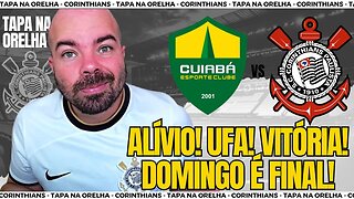 VITÓRIA DO CORINTHIANS SOBRE O CUIABÁ ALIVIA PARA DOMINGO CONTRA O SANTOS! SERÁ UMA FINAL!