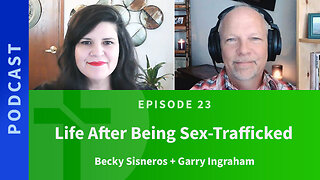 23: Life After Severe Sexual Abuse, Part One | Becky Sisneros & Garry Ingraham